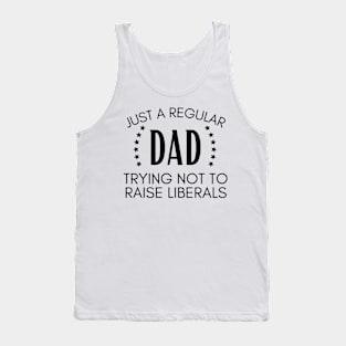 Just a regular dad trying not to raise liberals Tank Top